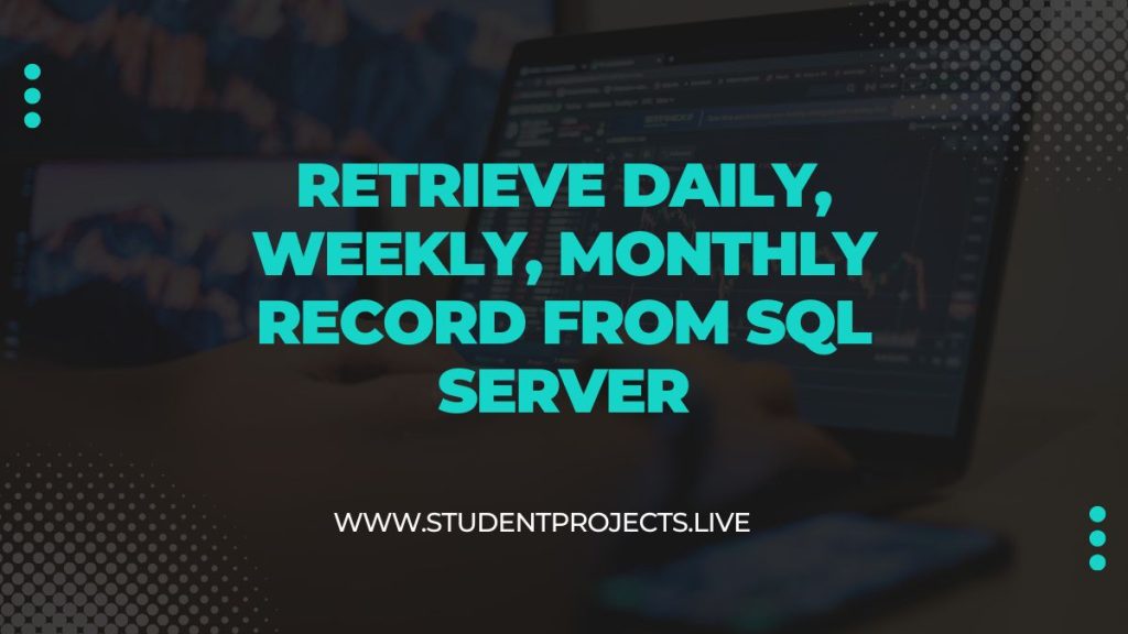 Retrieve Daily, Weekly, Monthly Record from SQL Server