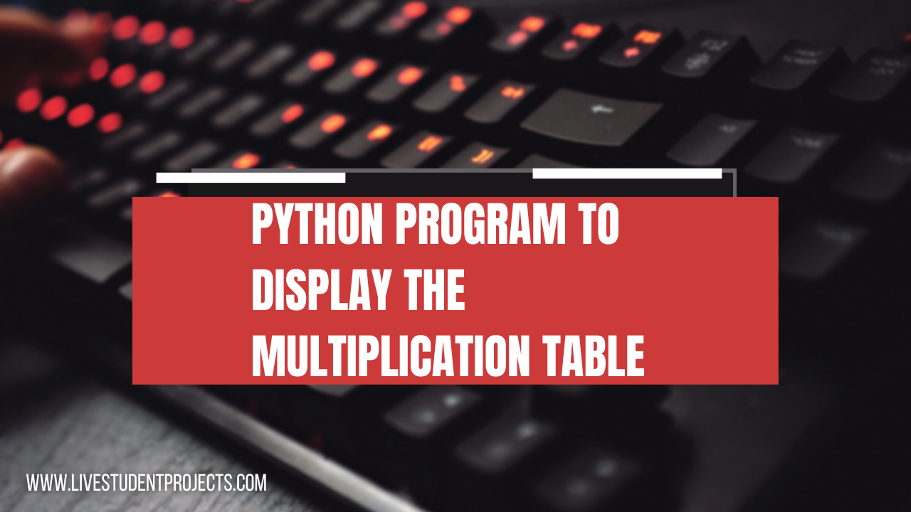 Python Program to Display the multiplication Table